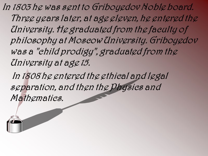 In 1803 he was sent to Griboyedov Noble board. Three years later, at age